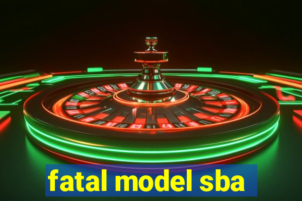 fatal model sba